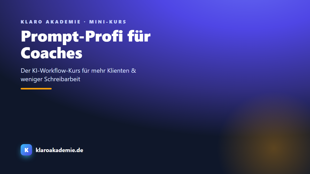Prompt-Profi für Coaches: Der KI-Workflow-Kurs für mehr Klienten & weniger Schreibarbeit