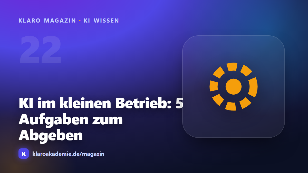 KI im kleinen Betrieb: 5 Aufgaben, die du heute abgeben kannst