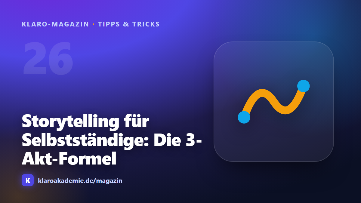 Storytelling für Selbstständige: Die 3-Akt-Formel für Posts, die bleiben
