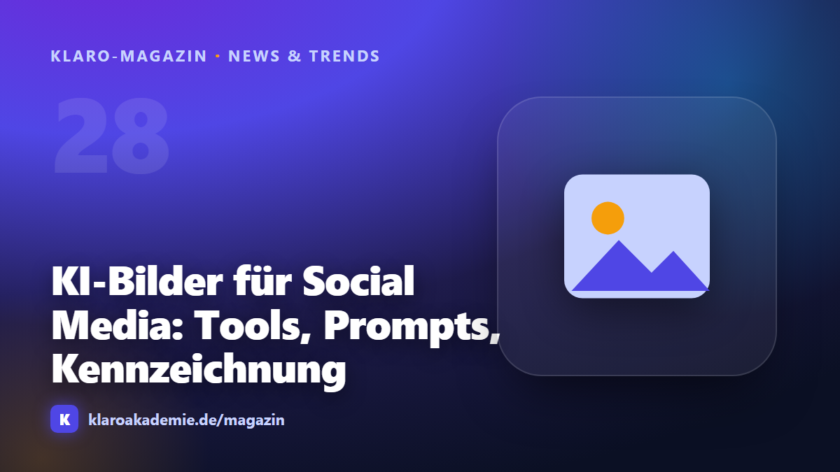 KI-Bilder für Social Media: Tools, Prompts und die Kennzeichnungspflicht